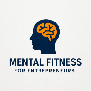 Mental Fitness For Entrepreneurs